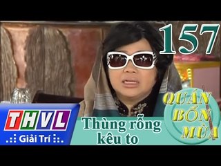 THVL | Quán bốn mùa - Số 157: Thùng rỗng kêu to