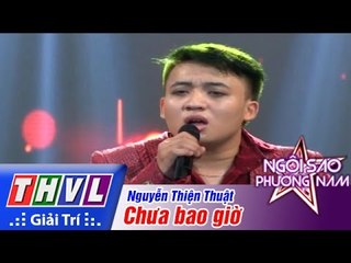 THVL | Ngôi sao phương Nam 2015 - Tập 10: Chưa bao giờ - Nguyễn Thiện Thuật