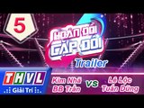 THVL | Hoán đổi cặp đôi - Tập 5: Kim Nhã - BB Trần, Lê Lộc - Tuấn Dũng | Trailer