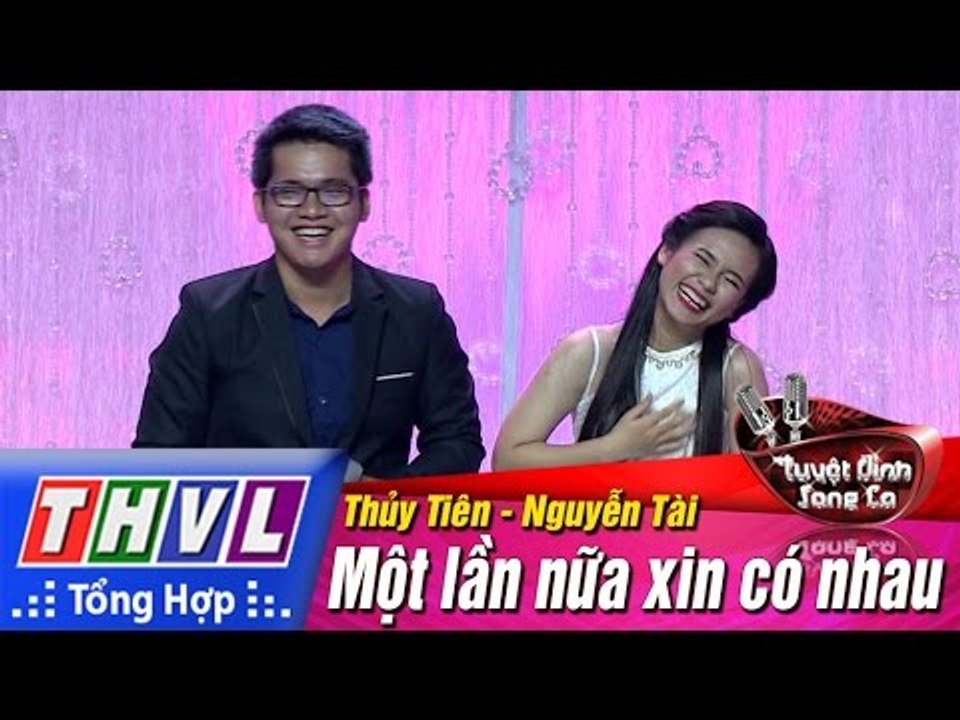 THVL | Tuyệt đỉnh song ca - Tập 4: Một lần nữa xin có nhau - Trần Thị Thủy Tiên, Nguyễn Tài