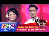 THVL | Tuyệt đỉnh song ca - Tập 12: Bên cầu dệt lụa, Chờ người nơi ấy - Trần Hữu Tuấn, Bùi Thị Thúy