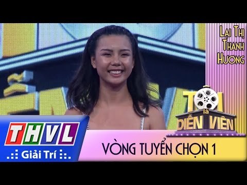 THVL l Tôi là diễn viên - Vòng tuyển chọn 1: Lại Thị Thanh Hương