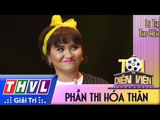 THVL l Tôi là diễn viên - Tập 5: Phần thi hóa thân - Lê Thị Thu Hiền