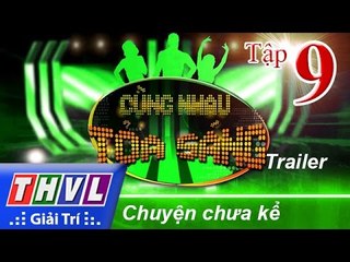 THVL | Cùng nhau tỏa sáng 2016 - Tập 9: Chuyện chưa kể | Trailer