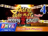 THVL | Ca sĩ giấu mặt 2016 - Tập 4: Ca sĩ Bích Phương - Trailer