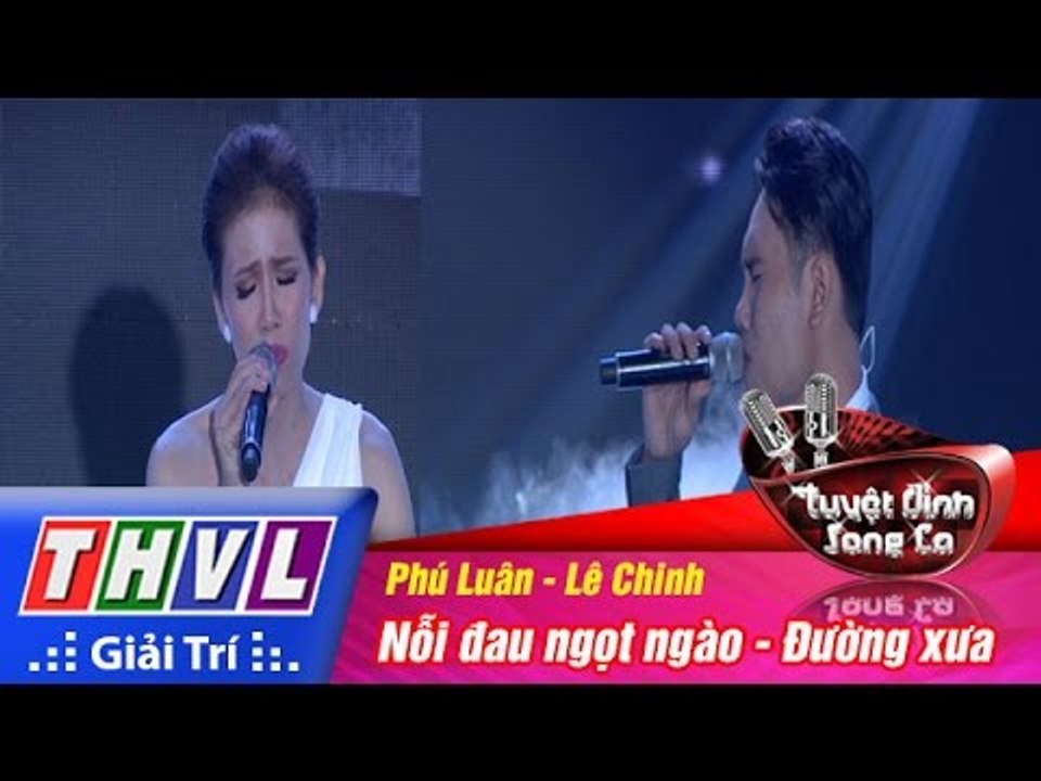 THVL | Tuyệt đỉnh song ca - Tập 14: Nỗi đau ngọt ngào, Đường xưa - Phú Luân, Lê Chinh