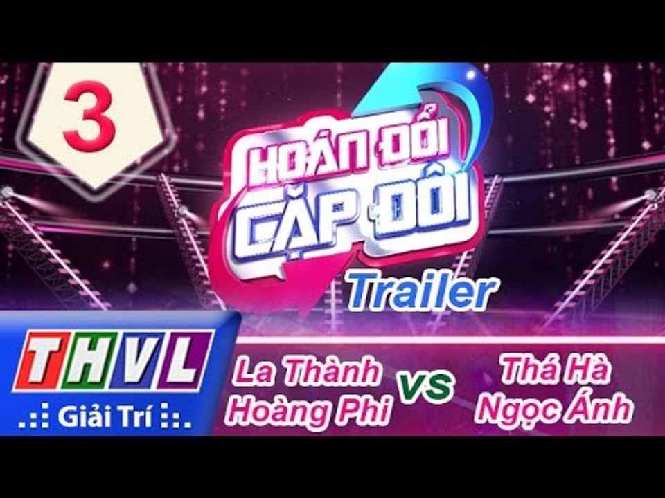 THVL | Hoán đổi cặp đôi - Tập 3: La Thành - Hoàng Phi, Thái Hà - Ngọc Ánh | Trailer