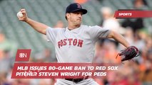 Steven Wright Gets An 80 Day Ban From Major League Baseball