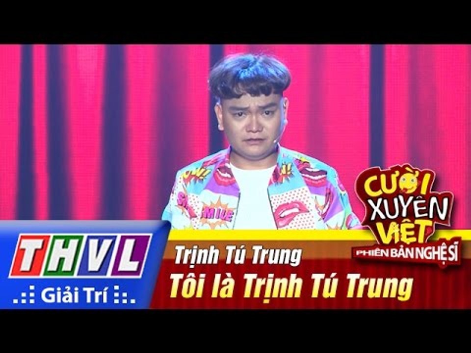 THVL | Cười xuyên Việt - Phiên bản nghệ sĩ 2016 | Tập 1: Tôi là Trịnh Tú Trung - Trịnh Tú Trung