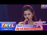 THVL | Ngôi sao phương Nam 2015 - Tập 4: Dạ cổ hoài lang remix - Nguyễn Thị Kiều Oanh