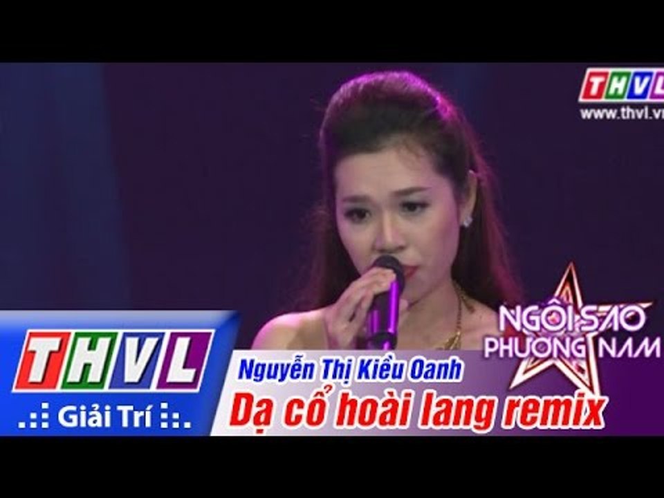 THVL | Ngôi sao phương Nam 2015 - Tập 4: Dạ cổ hoài lang remix - Nguyễn Thị Kiều Oanh
