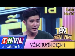 THVL l Tôi là diễn viên - Vòng tuyển chọn 1: Nguyễn Minh Thế