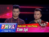 THVL | Tuyệt đỉnh song ca - Tập 9: Tìm lại - Tuấn Anh, Văn Phong