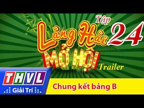 THVL | Làng hài mở hội - Tập 24: Chung kết bảng B - Trailer