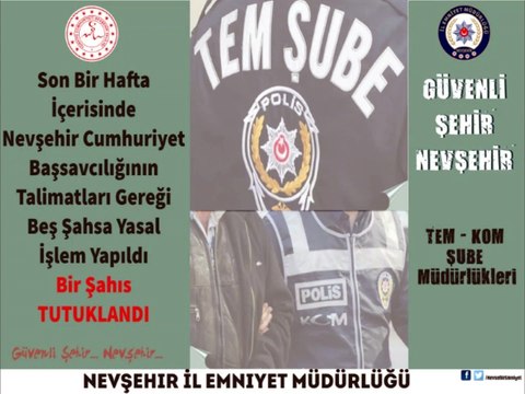 Nevşehir İl Emniyet Müdürlüğü - Son Bir Hafta İçerisinde Nevşehir Cumhuriyet Başsavcılığının Talimatları Gereği Beş Şahsa Yasal