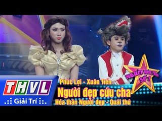 THVL | Người hóa thân số 1 - Tập 11: Phú Lợi, Xuân Tiến hóa thân Người đẹp và Quái vật
