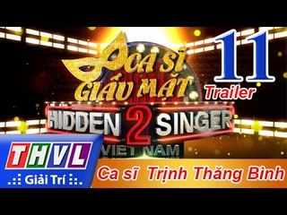 THVL | Ca sĩ giấu mặt 2016 - Tập 11: Ca sĩ Trịnh Thăng Bình - Trailer