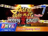 THVL | Ca sĩ giấu mặt 2016 - Tập 7: Ca sĩ Quang Vinh - Trailer