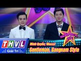 THVL | Người hóa thân số 1 - Tập 12:  Gentleman, Gangnam Style - Minh Quyền, Woossi