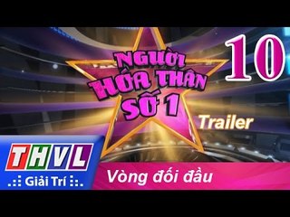 THVL | Người hóa thân số 1 - Tập 10: Vòng đối đầu - Trailer