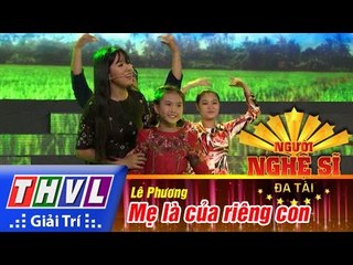 THVL | Người nghệ sĩ đa tài - Tập 11: Mẹ là của riêng con - Lê Phương