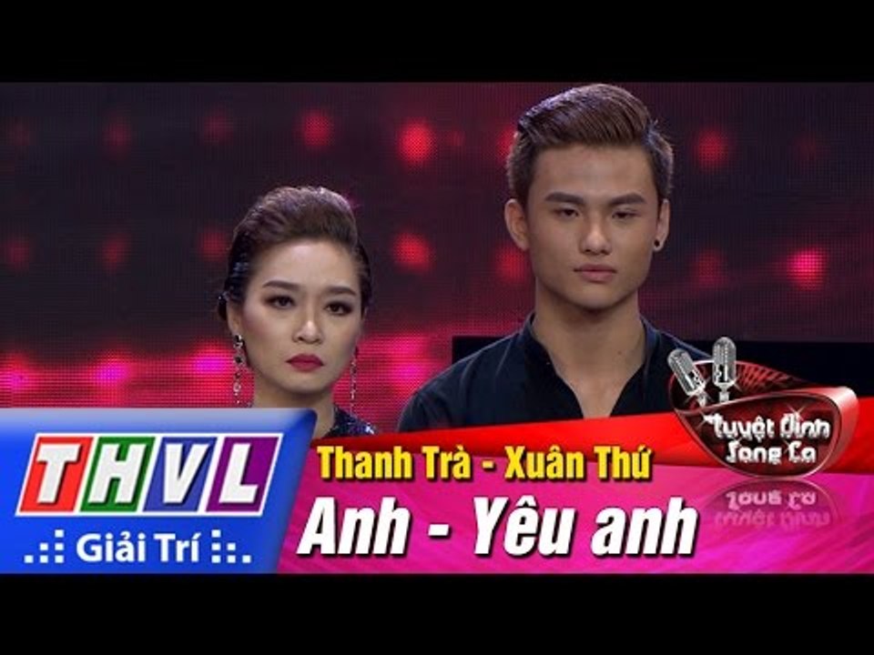 THVL | Tuyệt đỉnh song ca - Tập 9: Anh, Yêu anh - Thanh Trà, Xuân Thứ