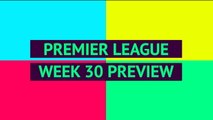 Opta Premier League preview - Week 30
