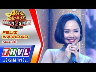 THVL | Ca sĩ giấu mặt 2016 - Tập 14 [1]: Miu Lê - Feliz Navidad