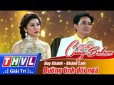THVL | Solo cùng Bolero 2016 - Tập 5: Đường tình đôi ngã - Duy Khánh, Khánh Lam