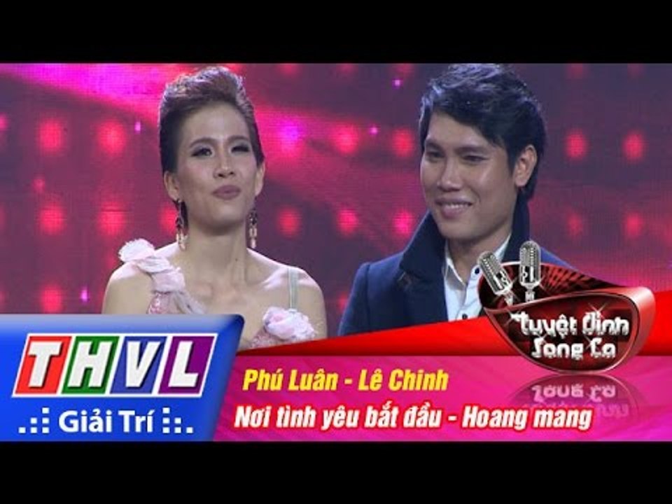 THVL | Tuyệt đỉnh song ca - Tập 10: Nơi tình yêu bắt đầu, Hoang mang - Phú Luân, Lê Chinh