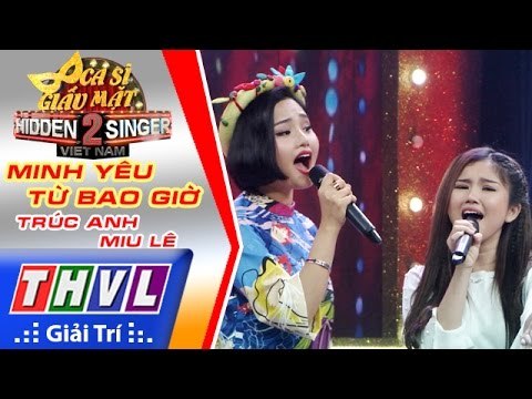 THVL | Ca sĩ giấu mặt 2016 - Tập 15 | Bán kết 1: Mình yêu từ bao giờ - Trúc Anh, Miu Lê