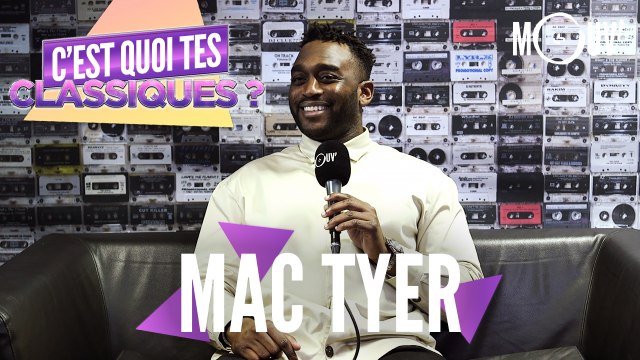 MAC TYER : C'est quoi tes classiques ?