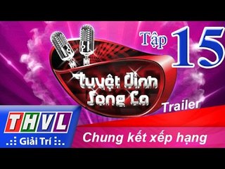 THVL | Tuyệt đỉnh song ca - Tập 15: Chung kết xếp hạng - Trailer