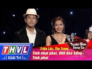 THVL | Tuyệt đỉnh song ca - Chung kết: Tình nhạt phai, 999 đóa hồng- Triệu Lộc, Thu Trang