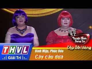 THVL | Tuyệt đỉnh song ca - Cặp đôi vàng | Tập 4 [3]: Cây cầu dừa - Bình Mập, Phúc Béo