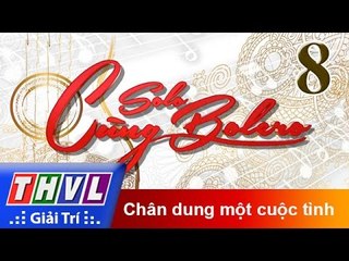 THVL | Solo cùng Bolero 2016 - Tập 8: Chân dung một cuộc tình - Trailer