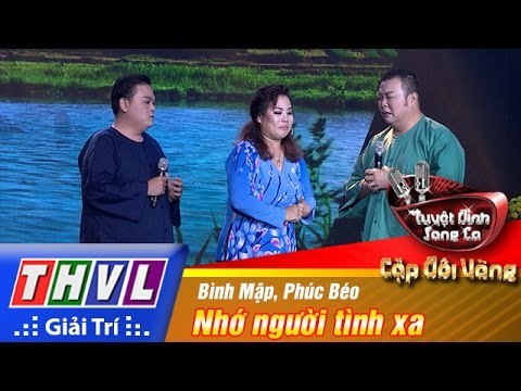 THVL | Tuyệt đỉnh song ca - Cặp đôi vàng | Tập 9 [2]: Nhớ người tình xa - Bình Mập, Phúc Béo