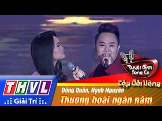 THVL | Tuyệt đỉnh song ca - Cặp đôi vàng | Tập 9 [4]: Thương hoài ngàn năm - Đông Quân, Hạnh Nguyên