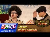THVL | Tiếu lâm tứ trụ - Tập 12 [2]: Happy birthday - Thái Duy