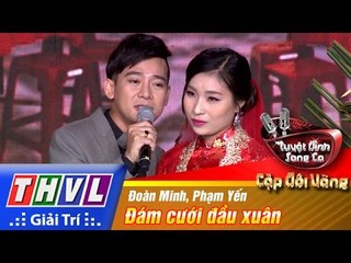 THVL | Tuyệt đỉnh song ca - Cặp đôi vàng | Tập 11 [6]: Đám cưới đầu xuân - Đoàn Minh, Phạm Yến