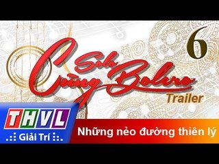 THVL | Solo cùng Bolero 2016 - Tập 6: Những nẻo đường thiên lý - Trailer