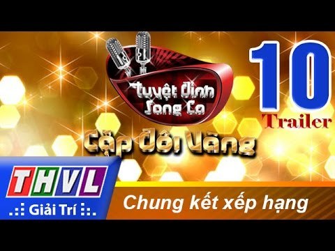 THVL | Tuyệt đỉnh song ca - Cặp đôi vàng: Tập 10 - Chung kết xếp hạng | Trailer