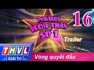 THVL | Người hóa thân số 1 - Tập 16: Vòng quyết đấu - Trailer
