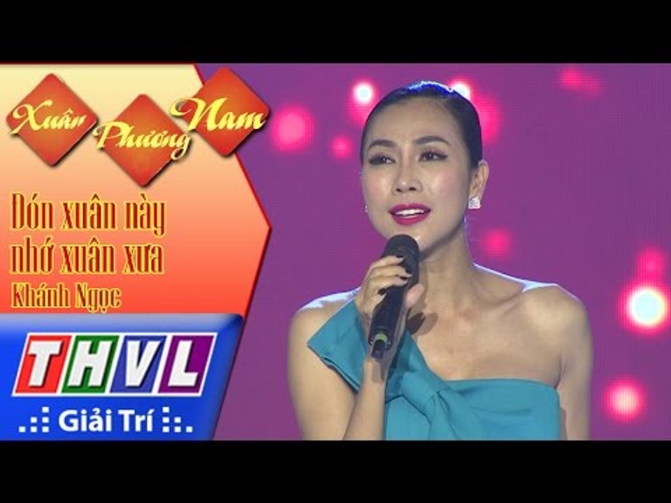 THVL | Xuân Phương Nam | Tập 4 [5]: Đón xuân này nhớ xuân xưa - Khánh Ngọc