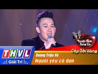 THVL | Tuyệt đỉnh song ca - Cặp đôi vàng | Tập 11 [3]: Người yêu cô đơn - Dương Triệu Vũ