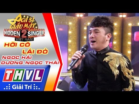 THVL | Ca sĩ giấu mặt 2016 - Tập 15 | Bán kết 1: Hỡi cô lái đò - Ngọc Hải, Dương Ngọc Thái