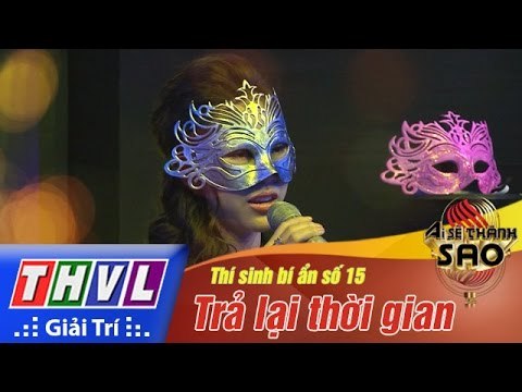 THVL | Ai sẽ thành Sao - Tập 2[6]: Trả lại thời gian - Thí sinh bí ẩn số 15