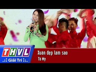 THVL | Chương trình văn nghệ Chào xuân Đinh Dậu 2017[24]: Xuân đẹp làm sao - Tố My