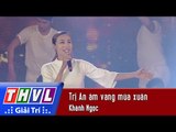THVL | Chương trình văn nghệ Chào xuân Đinh Dậu 2017[10]: Trị An âm vang mùa xuân - Khánh Ngọc