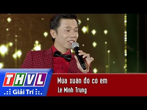 THVL | Chương trình văn nghệ Chào xuân Đinh Dậu 2017[17]: Mùa xuân đó có em - Lê Minh Trung